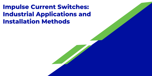 Impulse Current Switches: Industrial Applications and Installation Methods