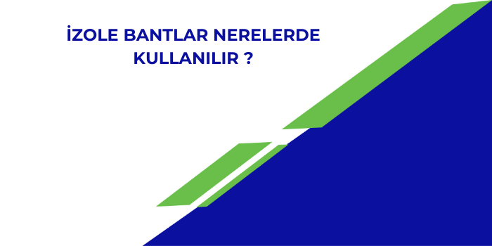 İzole Bantlar Nerelerde Kullanılır ?